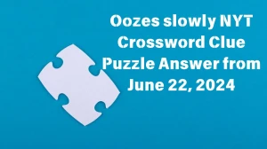 Oozes slowly NYT Crossword Clue Puzzle Answer from June 22, 2024