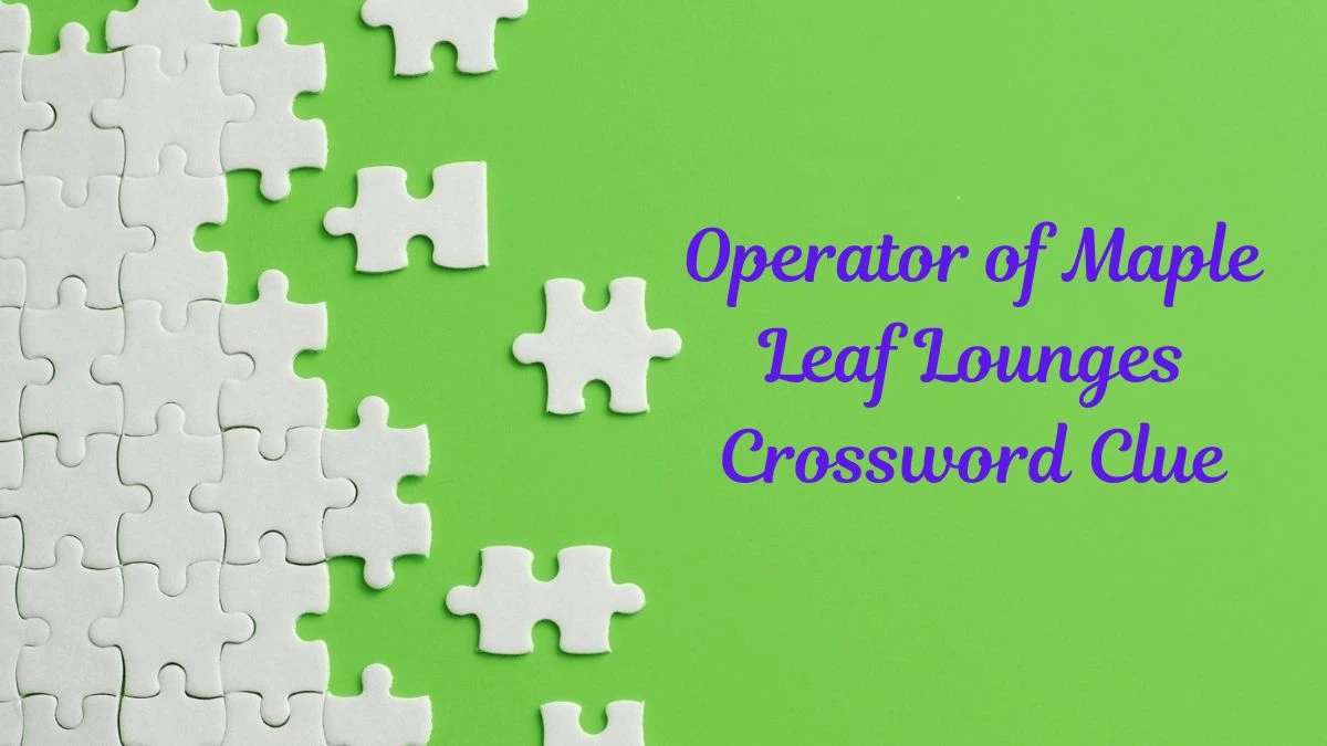 Operator of Maple Leaf Lounges NYT Crossword Clue Puzzle Answer from June 29, 2024