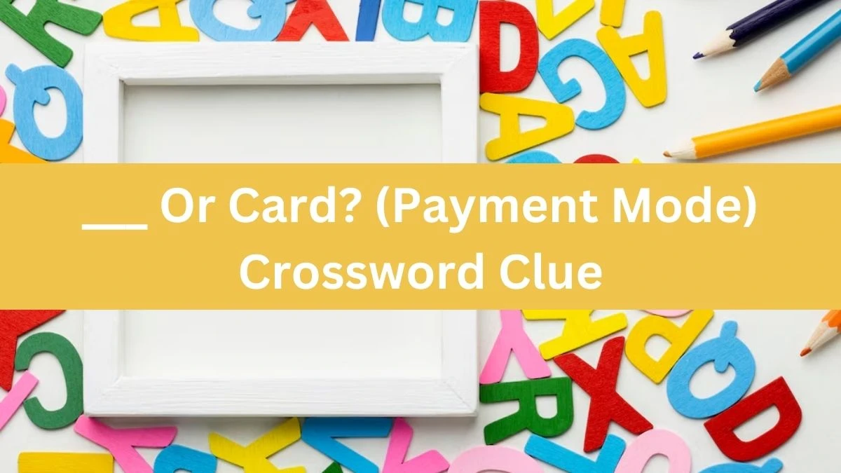 ___ Or Card? (Payment Mode) Daily Themed Crossword Clue Puzzle Answer from June 14, 2024