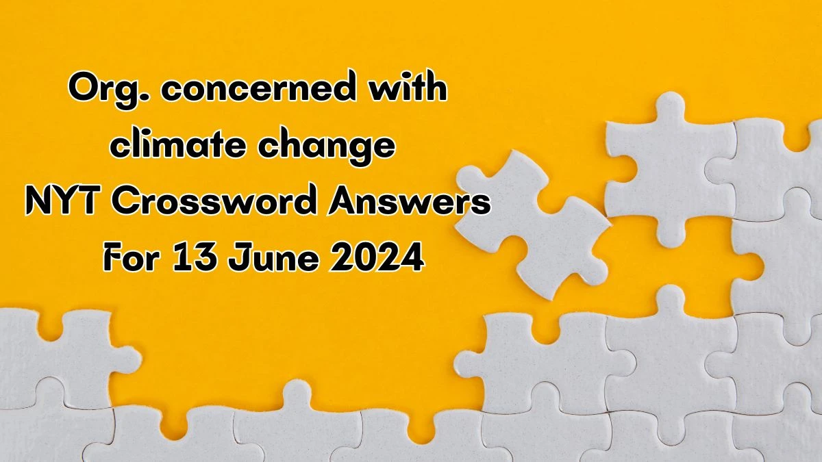 Org. concerned with climate change NYT Crossword Clue Puzzle Answer from June 13, 2024