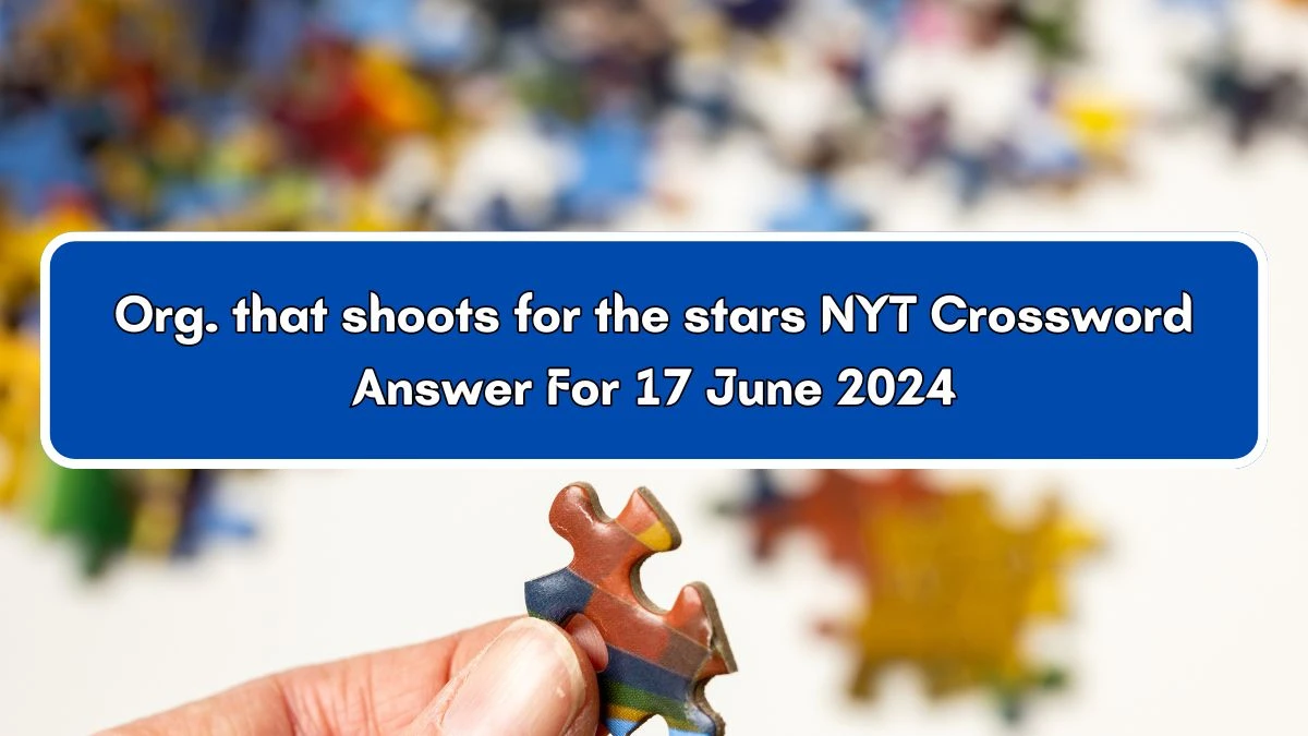 Org. that shoots for the stars NYT Crossword Clue Puzzle Answer from June 17, 2024