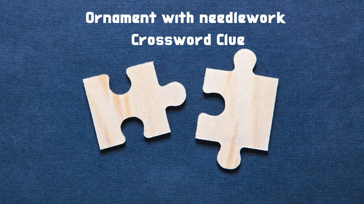 Ornament with needlework Crossword Clue Puzzle Answer from June 19, 2024