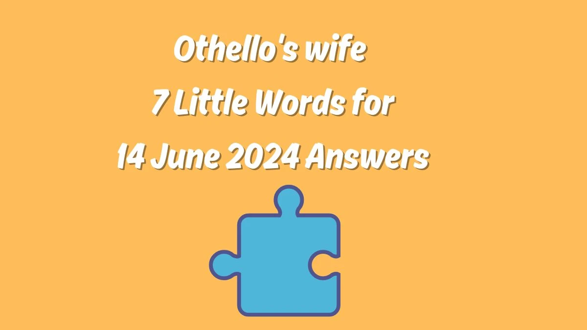 Othello #39 s wife 7 Little Words Crossword Clue Puzzle Answer from June 14