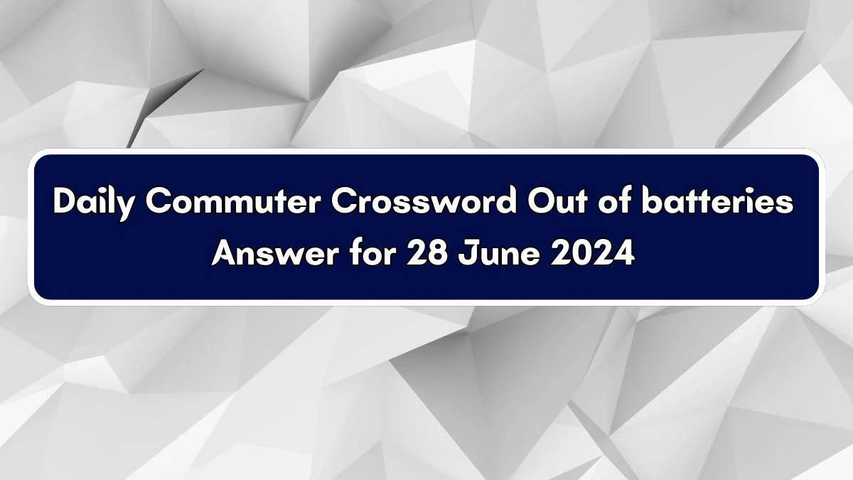 Out of batteries Daily Commuter Crossword Clue Puzzle Answer from June 28, 2024