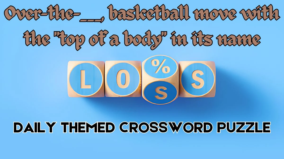 Over-the-___, basketball move with the top of a body in its name Crossword Clue from June 04, 2024 Answer Revealed