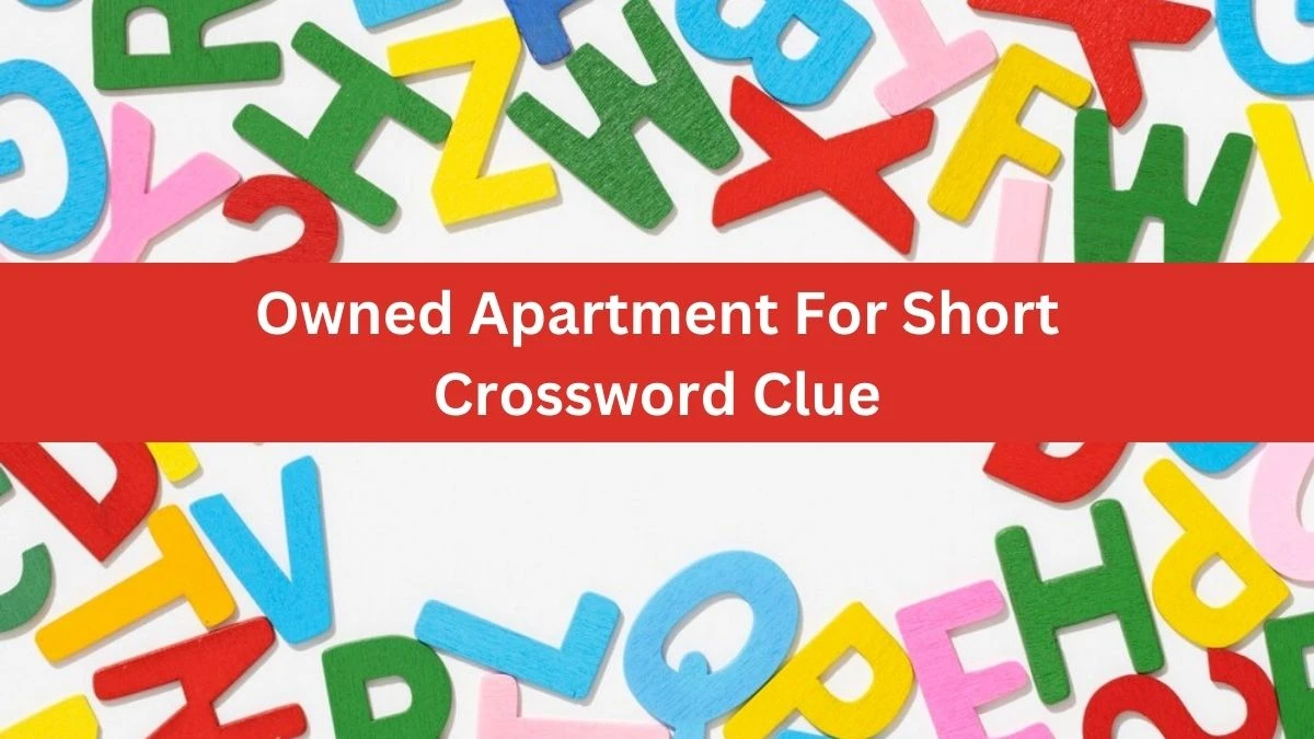 Daily Themed Owned Apartment For Short Crossword Clue Puzzle Answer from June 19, 2024