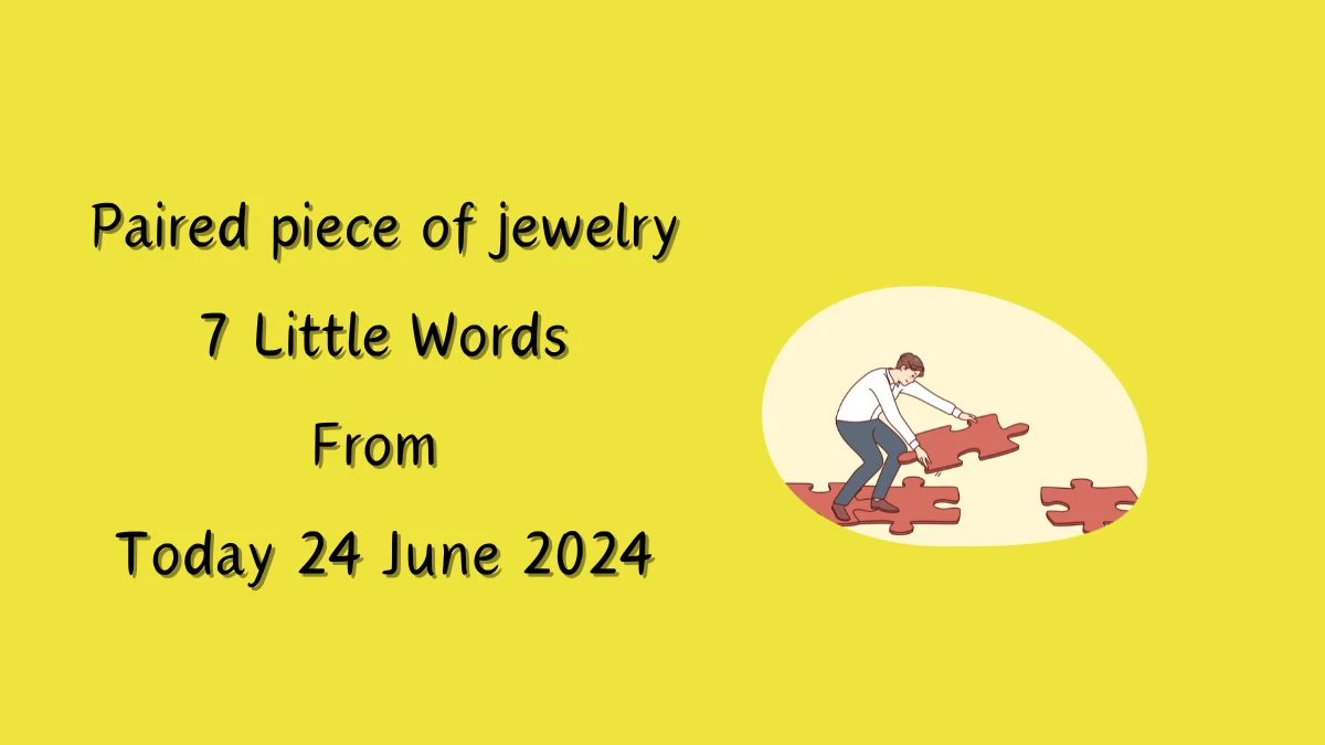 Paired piece of jewelry 7 Little Words Puzzle Answer from June 24, 2024