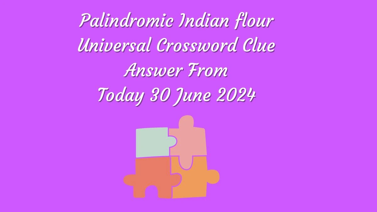 Palindromic Indian flour Universal Crossword Clue Puzzle Answer from June 30, 2024