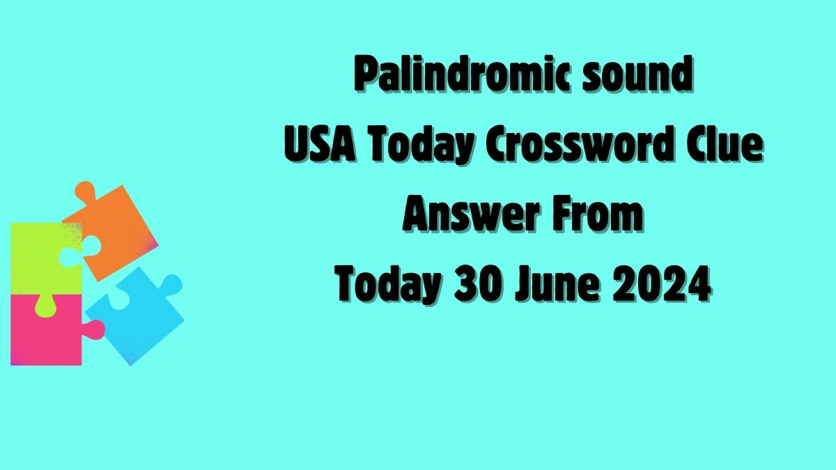 USA Today Palindromic sound Crossword Clue Puzzle Answer from June 30, 2024