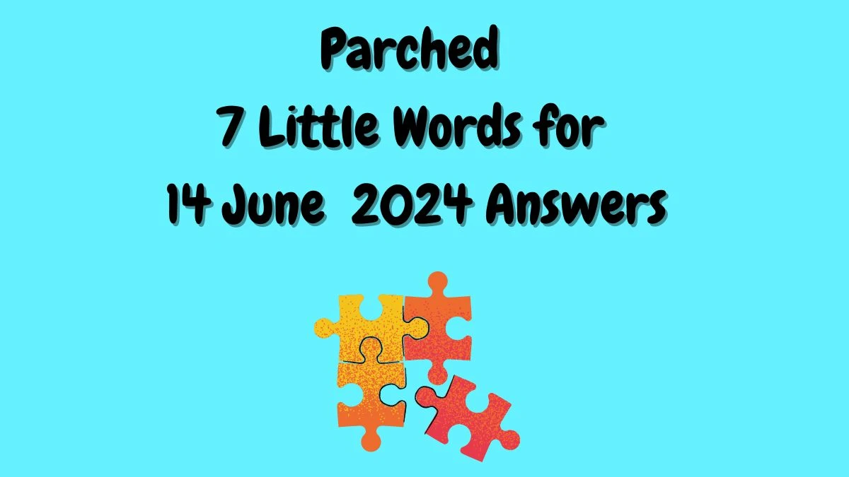 Parched 7 Little Words Crossword Clue Puzzle Answer from June 14, 2024