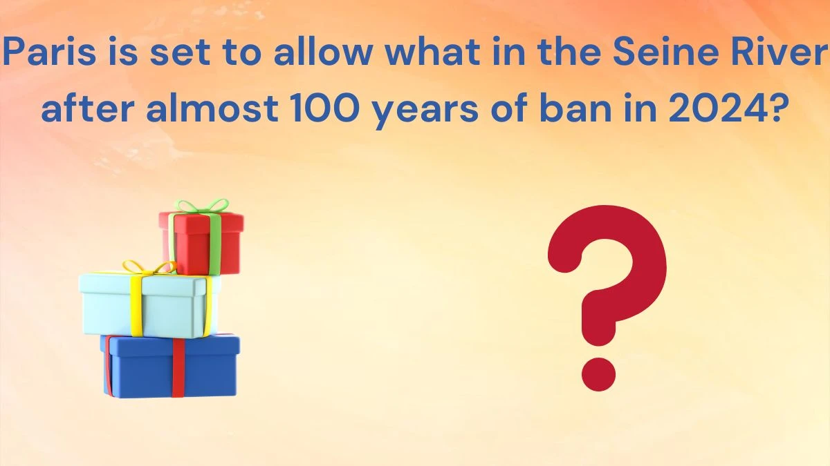 Paris is set to allow what in Seine River after almost 100 years of ban in 2024? Amazon Quiz Answer Today June 14, 2024