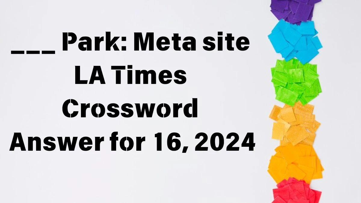 ___ Park: Meta site LA Times Crossword Clue Puzzle Answer from June 16, 2024