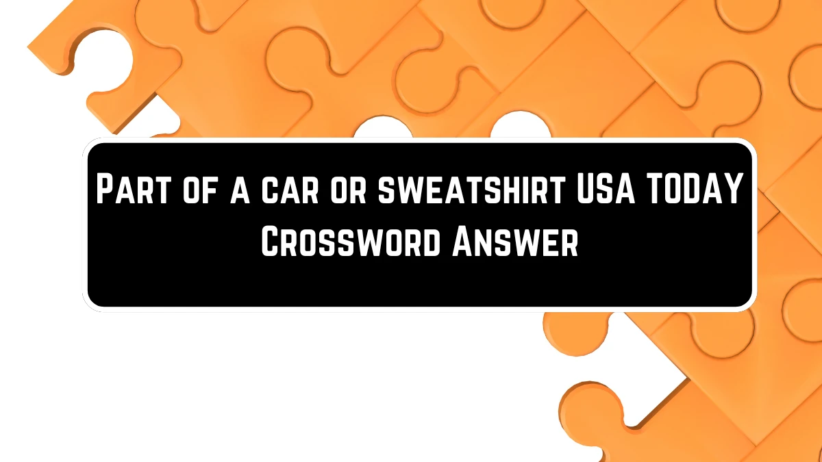 USA Today Part of a car or sweatshirt Crossword Clue Puzzle Answer from June 23, 2024