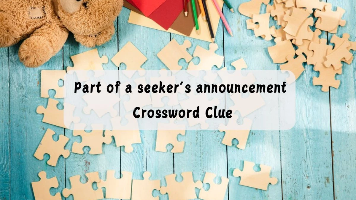 Part of a seeker’s announcement Universal Crossword Clue Puzzle Answer from June 22, 2024