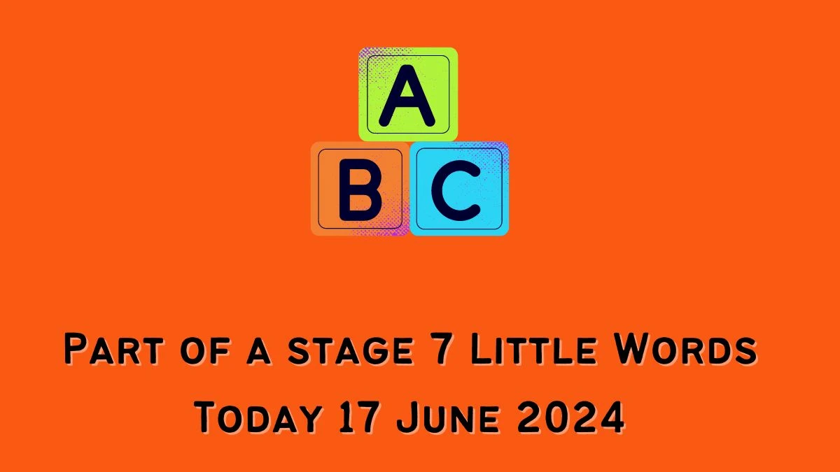 Part of a stage 7 Little Words Crossword Clue Puzzle Answer from June 17, 2024