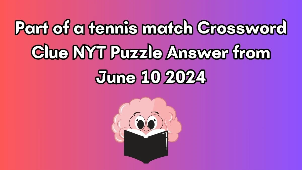 Part of a tennis match Crossword Clue NYT Puzzle Answer from June 10 2024