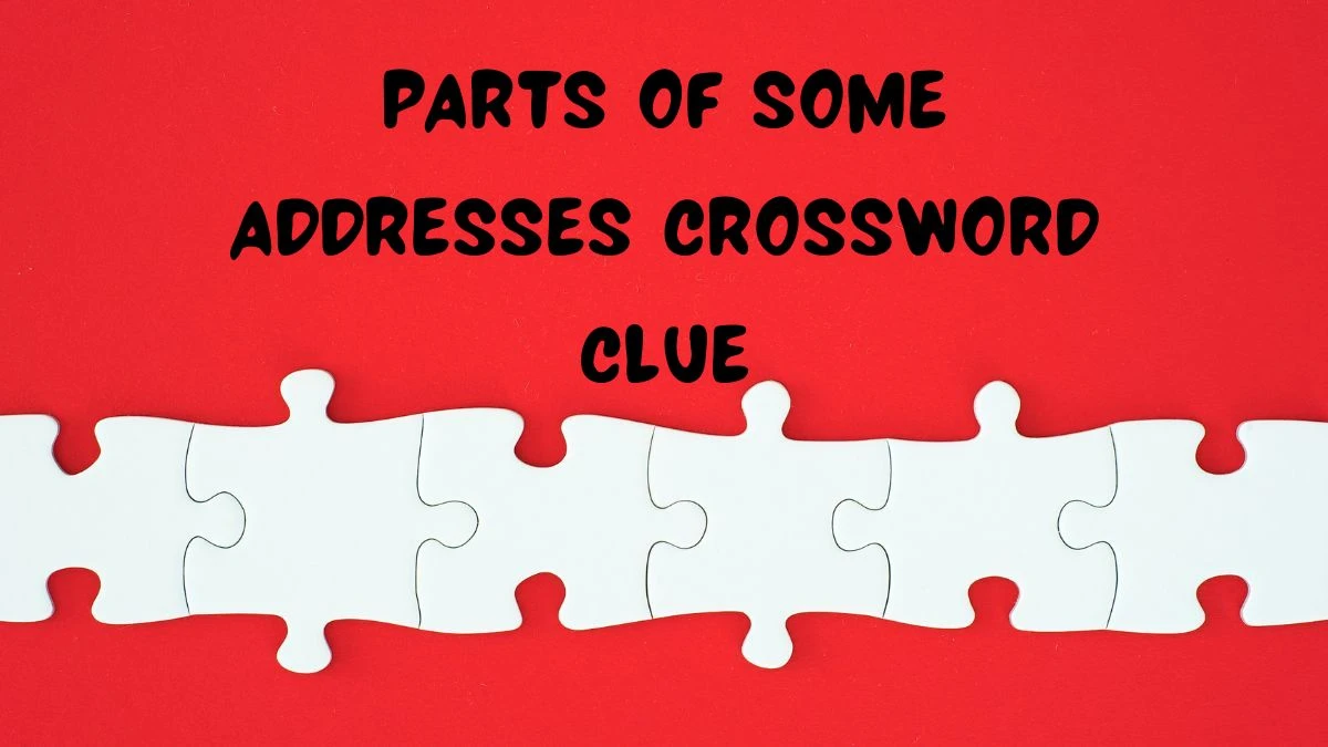 Universal Parts of some addresses Crossword Clue Puzzle Answer from June 15, 2024