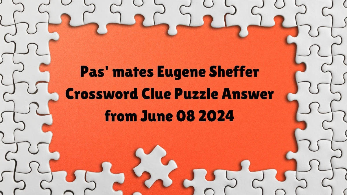 Pas' mates Eugene Sheffer Crossword Clue Puzzle Answer from June 08 2024