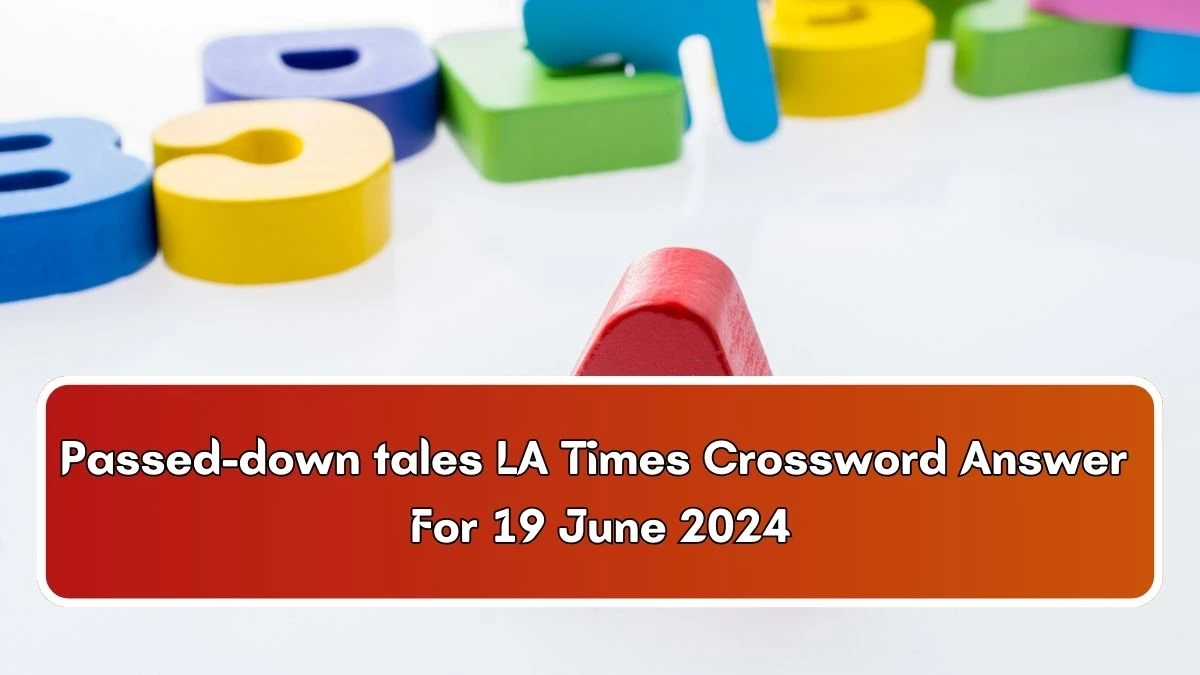 Passed-down tales LA Times Crossword Clue Puzzle Answer from June 19, 2024