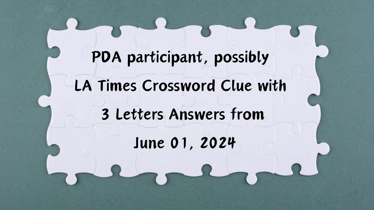 PDA participant, possibly LA Times Crossword Clue with 3 Letters Answers from June 01, 2024