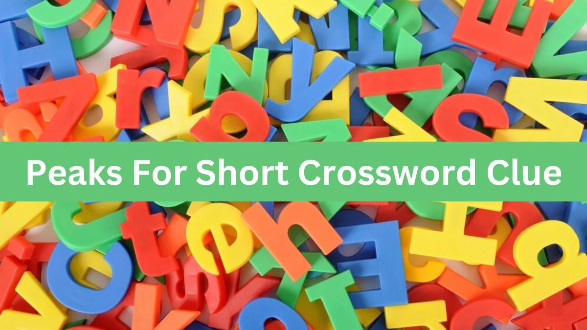 Daily Themed Peaks For Short Crossword Clue Puzzle Answer from June 13, 2024