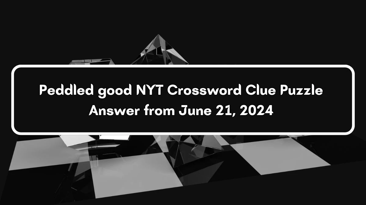 Peddled good NYT Crossword Clue Puzzle Answer from June 21, 2024