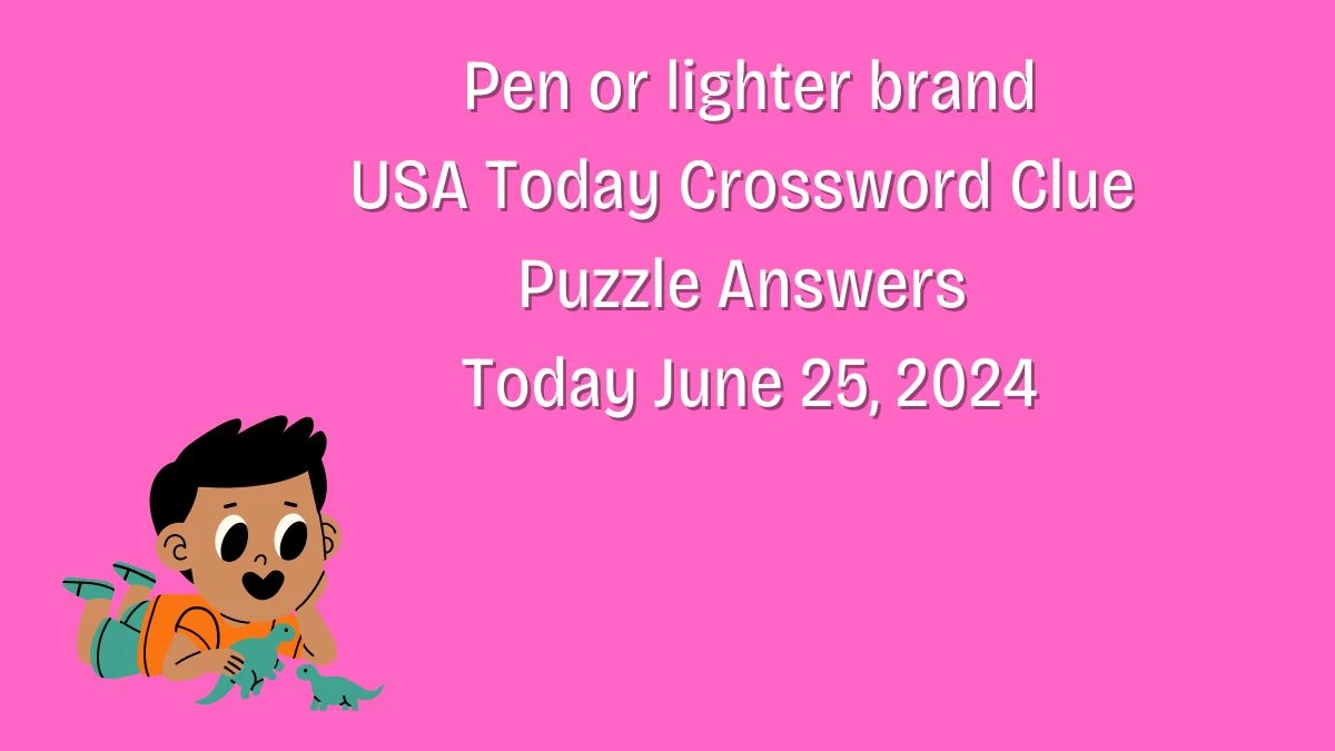 USA Today Pen or lighter brand Crossword Clue Puzzle Answer from June 25, 2024