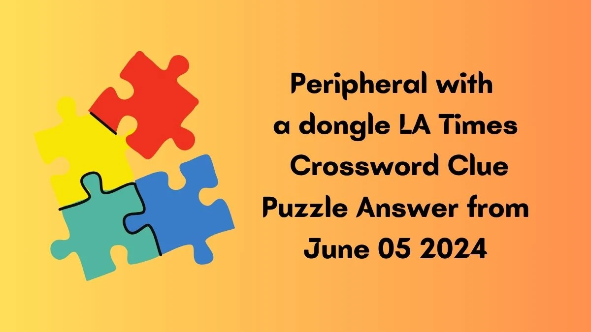 Peripheral with a dongle LA Times Crossword Clue Puzzle Answer from June 05 2024