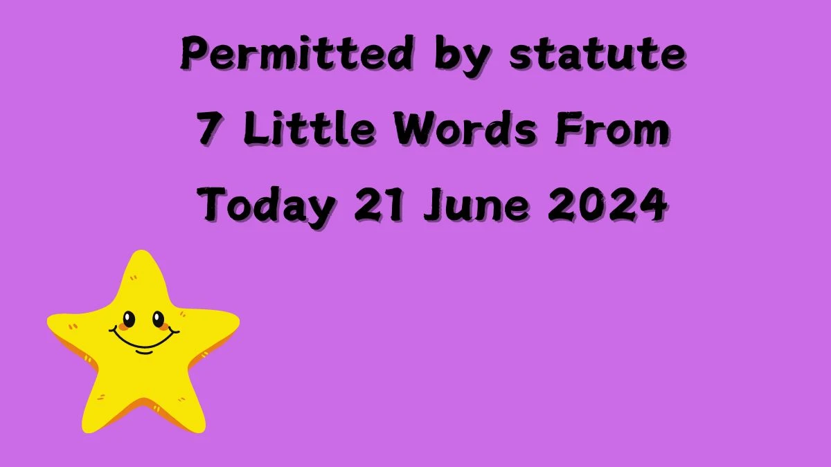 Permitted by statute 7 Little Words Puzzle Answer from June 21, 2024