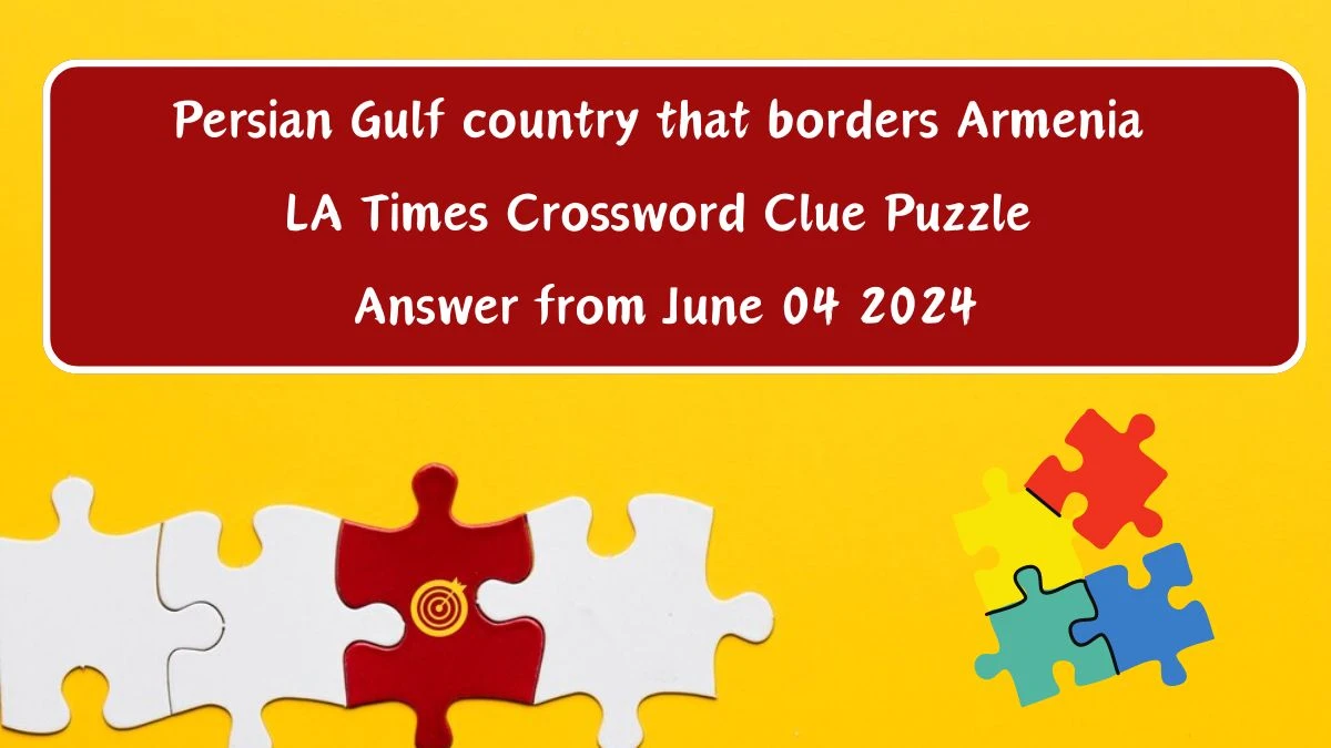 Persian Gulf country that borders Armenia LA Times Crossword Clue Puzzle Answer from June 04 2024