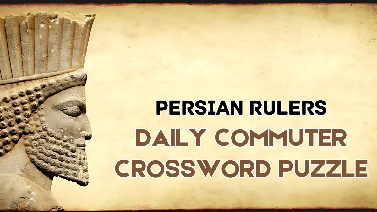 Persian rulers Daily Commuter Crossword Clue from June 06 2024 News