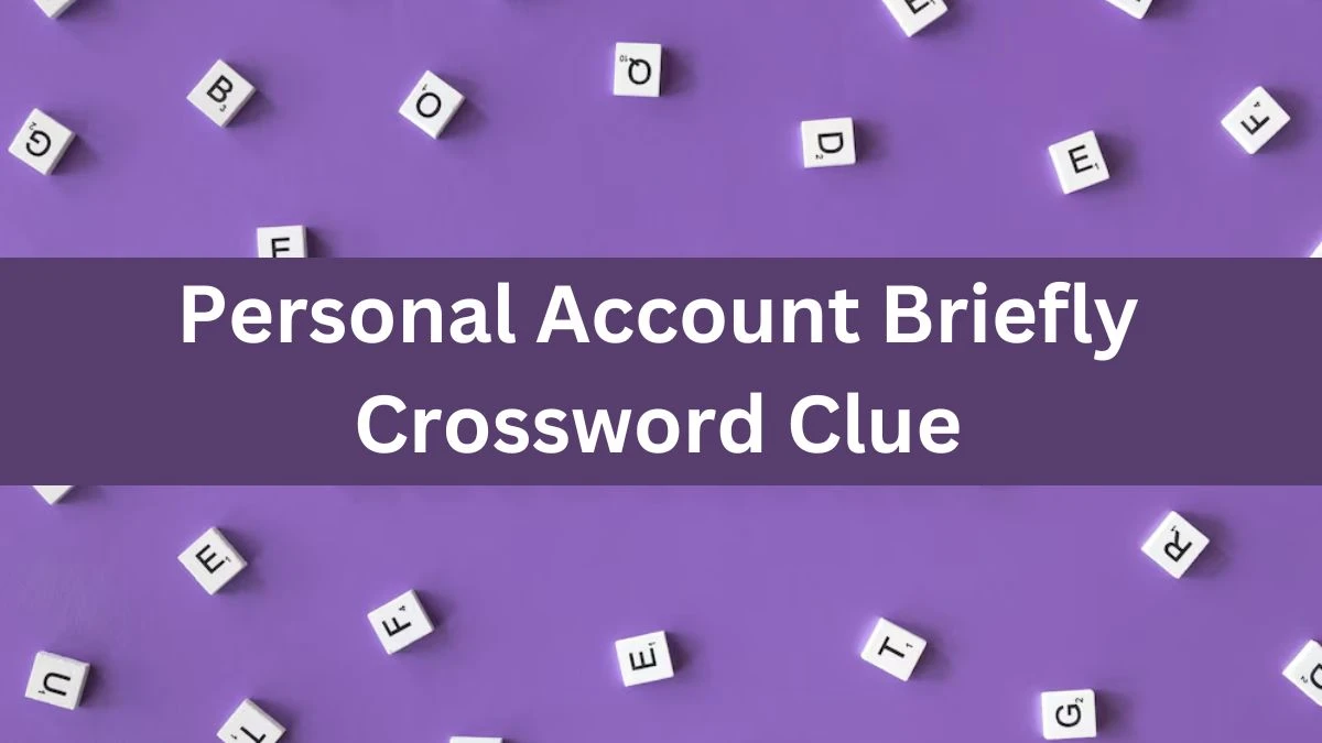 Personal Account Briefly Crossword Clue Daily Themed Puzzle Answer from