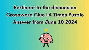 Pertinent to the discussion Crossword Clue LA Times Puzzle Answer from June 10 2024