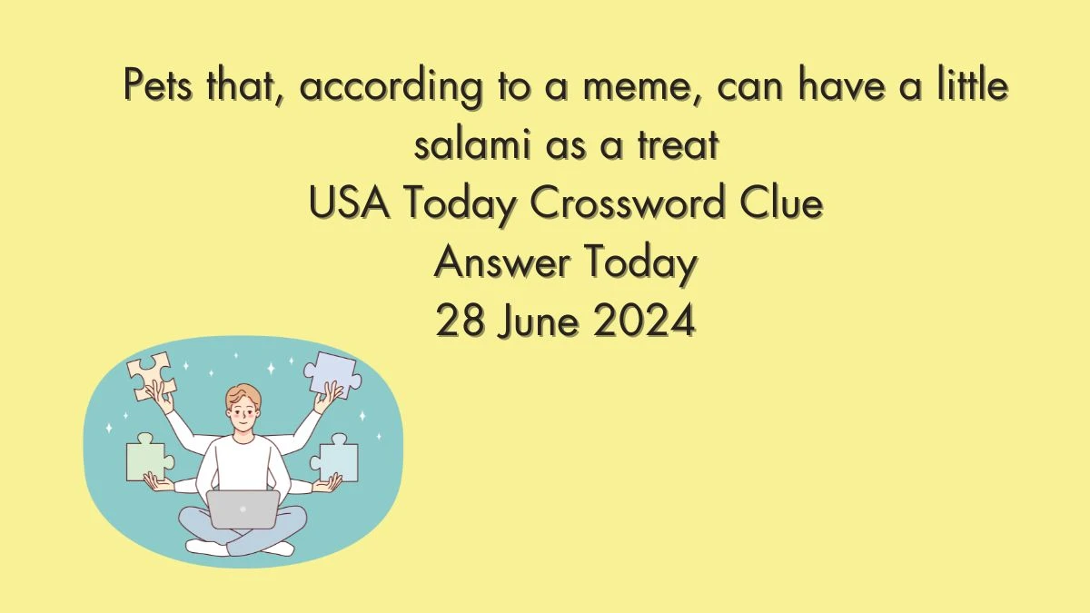 USA Today Pets that, according to a meme, can have a little salami as a treat Crossword Clue Puzzle Answer from June 28, 2024