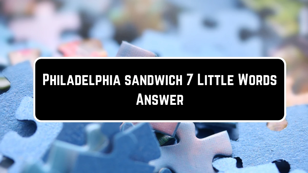 Philadelphia sandwich 7 Little Words Puzzle Answer from June 23, 2024