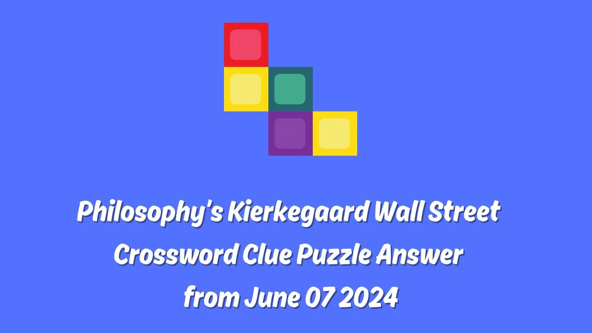 Philosophy’s Kierkegaard Wall Street Crossword Clue Puzzle Answer from June 07 2024