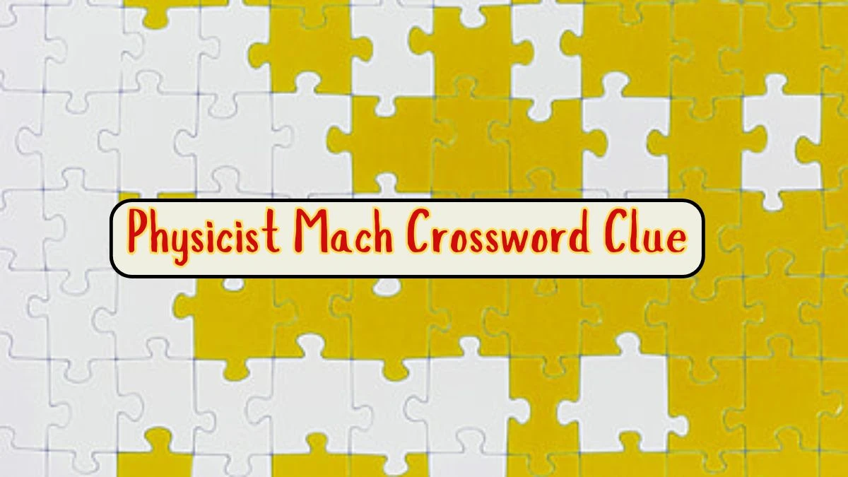 Physicist Mach Daily Commuter Crossword Clue Puzzle Answer from July 31, 2024