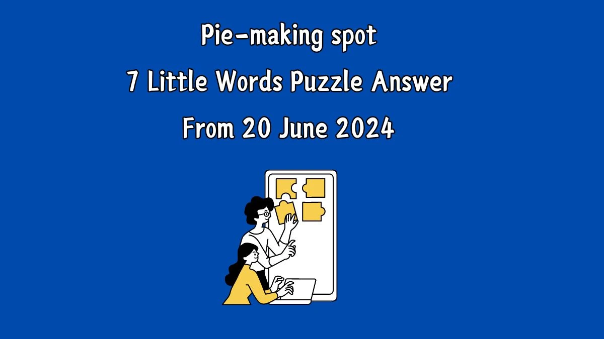 Pie-making spot 7 Little Words Puzzle Answer from June 20, 2024