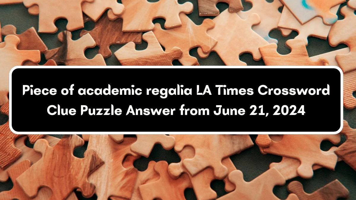 Piece of academic regalia LA Times Crossword Clue Puzzle Answer from June 21, 2024