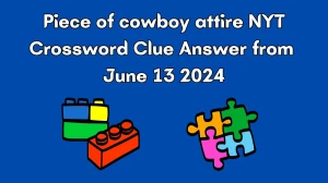 Piece of cowboy attire NYT Crossword Clue Puzzle Answer from June 13, 2024