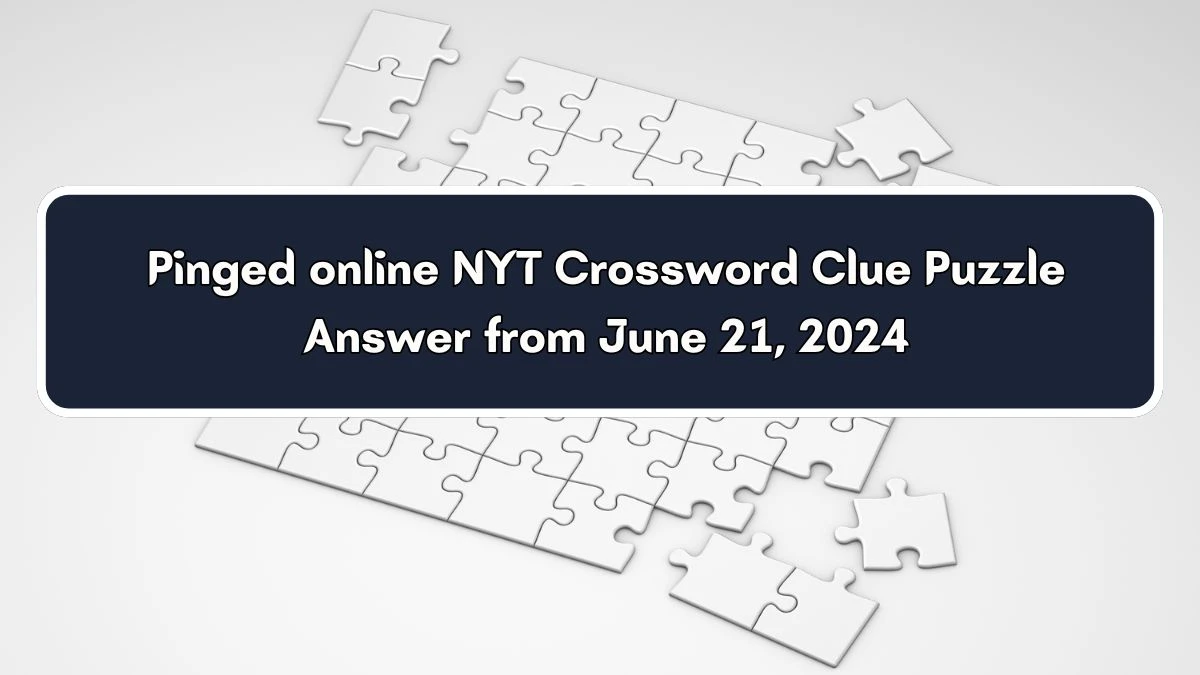 Pinged online NYT Crossword Clue Puzzle Answer from June 21, 2024