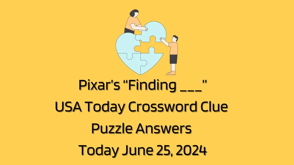 USA Today Pixar’s “Finding ___” Crossword Clue Puzzle Answer from June 25, 2024