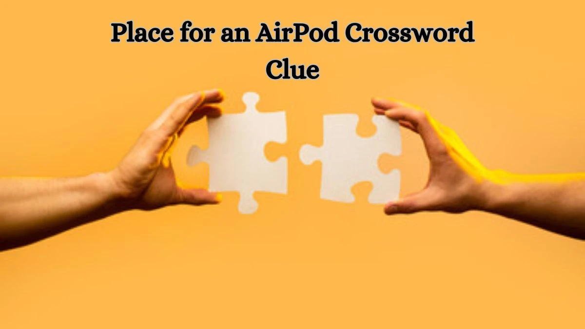 Universal Place for an AirPod Crossword Clue Puzzle Answer from June 29, 2024