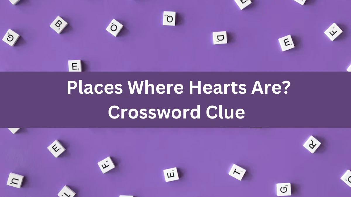 Places Where Hearts Are? Daily Themed Crossword Clue Puzzle Answer from June 21, 2024