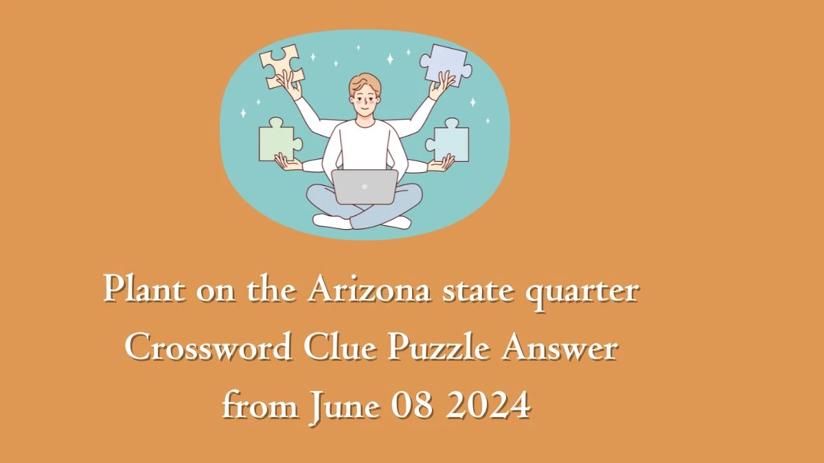Plant on the Arizona state quarter Crossword Clue Puzzle Answer from June 08 2024