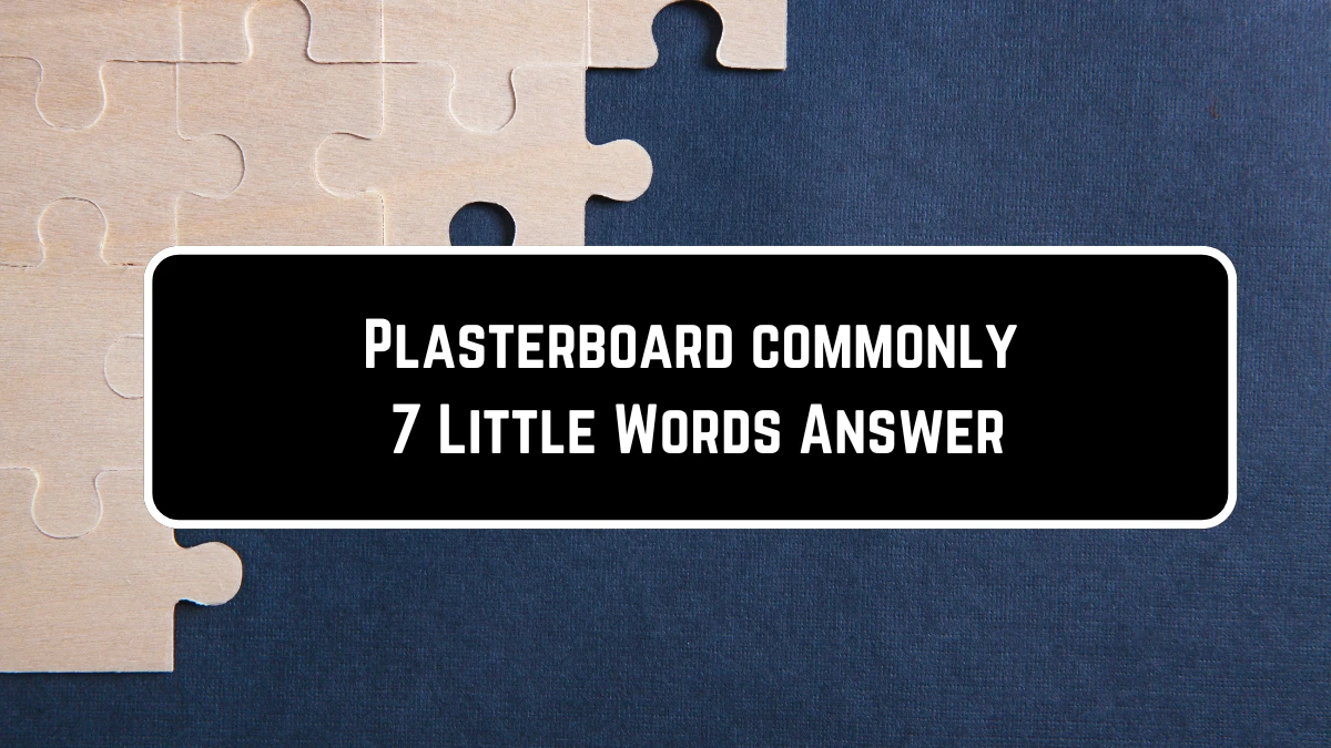 Plasterboard commonly 7 Little Words Puzzle Answer from June 23, 2024