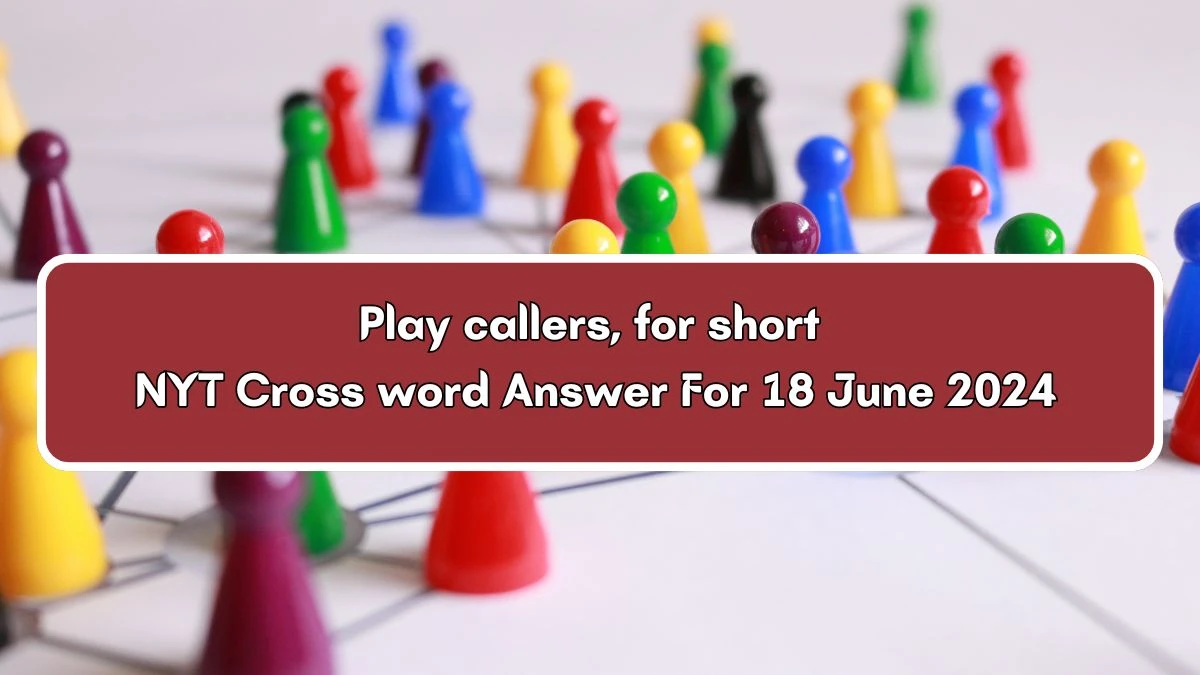 NYT Play callers, for short Crossword Clue Puzzle Answer from June 18, 2024