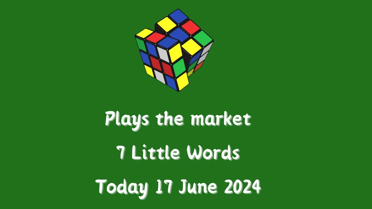 Plays the market 7 Little Words Crossword Clue Puzzle Answer from June 17, 2024