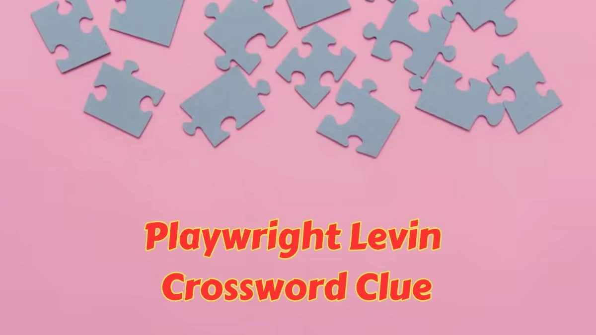 Playwright Levin Crossword Clue Daily Themed Puzzle Answer from June 26, 2024