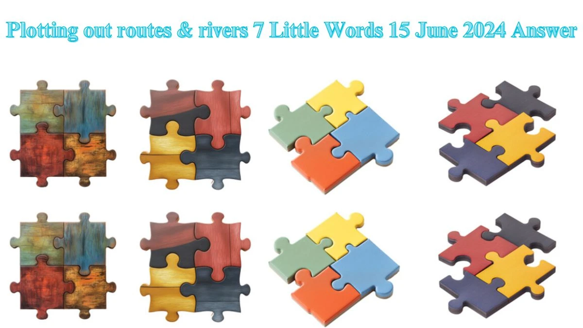 Plotting out routes & rivers 7 Little Words Crossword Clue Puzzle Answer from June 15, 2024